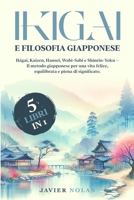 IKIGAI E FILOSOFIA GIAPPONESE (5 libri in 1): Ikigai, Kaizen, Hansei, Wabi-Sabi e Shinrin-Yoku – Il metodo giapponese per una vita felice, equilibrata e piena di significato. (Italian Edition) B0F47PWXQ6 Book Cover
