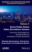 Smart Public Safety Video Surveillance System: Innovative Technologies for Homeland Security and Mission-Critical Operations (ISTE Invoiced) 1836690541 Book Cover