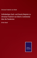 Vollständiges Sach- und Gesetz-Register zu Christian Friedrich von Glück's Commentar über die Pandecten: Dritter Band 3375051360 Book Cover