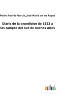Diario de la expedicion de 1822 a los campos del sud de Buenos Aires 3752495987 Book Cover