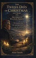 The Twelve Days of Chirstmas and More with Archbishop Fulton Sheen 1997931559 Book Cover