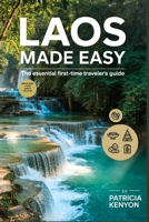 Laos Made Easy: The Essential First-Time Traveler’s Guide: Explore Laos Without the Stress — Insider Tips, Itineraries, Hidden Gems, and Cultural Secrets for the Perfect Southeast Asia Escape B0F7G988FK Book Cover