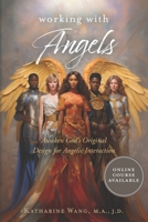 Working with Angels: Awaken God's Original Design for Angelic Interaction B0CVHBH4X2 Book Cover