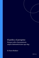 El jardin y el peregrino: Ensayos Sobre El Pensamiento Utópico Latinoamericano 1492-1695 (Texto Y Teoría: Teoría Literaria, 19) (Spanish Edition) 9051839340 Book Cover