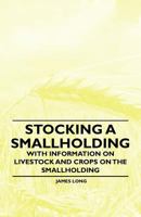 Stocking a Smallholding - With Information on Livestock and Crops on the Smallholding 1446529843 Book Cover