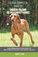 La Gu�a Completa Para Tu Sabueso Italiano (De Pelo Corto Y Suave): La gu�a indispensable para el due�o perfecto y un Sabueso Italiano (De Pelo Corto Y Suave) obediente, sano y feliz. B09CKTQWMP Book Cover