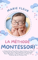 La Méthode Montessori: Le Guide Ultime Pour Élever Votre Enfant au Mieux de sa Forme Avec Plus de 50 Activités Pratiques Pour Développer sa ... dès les Premiers Pas 1916666337 Book Cover