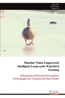 Machine Vision Empowered Intelligent Large-scale Waterfowl Farming: Behavioral and Postural Perception Technologies for Commercial Meat Ducks 9999332129 Book Cover