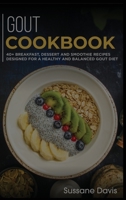 GOUT Cookbook : 40+ Breakfast, Dessert and Smoothie Recipes Designed for a Healthy and Balanced GOUT Diet 1664057021 Book Cover