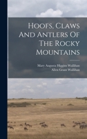 Hoofs, Claws And Antlers Of The Rocky Mountains 1016442270 Book Cover