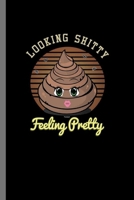 Looking Shitty Feeling Pretty: Looking Shitty Feeling Pretty Motivational Women Empowerment Feminist Feminism Confidence Gift (6"x9") Lined notebook Journal to write in 1694048020 Book Cover