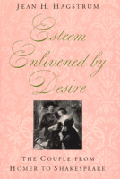 Esteem Enlivened by Desire: The Couple from Homer to Shakespeare 0226312879 Book Cover