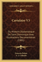 Cartulaire: Ou Histoire Diplomatique De Saint Dominique, Volume 3... 1017232377 Book Cover