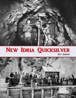 New Idria Quicksilver: History of the New Idria Mining District 1500834661 Book Cover