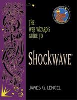 The Web Wizard's Guide to Shockwave 0321121724 Book Cover