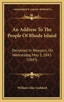An Address to the People of Rhode Island: Delivered in Newport, on Wednesday, May 3, 1843 1164566709 Book Cover