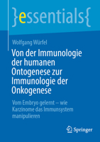Von der Immunologie der humanen Ontogenese zur Immunologie der Onkogenese: Vom Embryo gelernt – wie Karzinome das Immunsystem manipulieren (essentials) (German Edition) 366269669X Book Cover