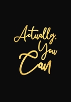 Actually, You Can: Journal Notebook,Funny Inspirational Quote ,7" X 10" 109 pages,For Men Or Women 1700348833 Book Cover