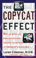 The Copycat Effect: How the Media and Popular Culture Trigger the Mayhem in Tomorrow's Headlines 0743482239 Book Cover