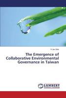 The Emergence of Collaborative Environmental Governance in Taiwan 3659436747 Book Cover