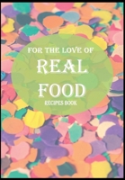 for the love of real food: recipes book 1650954506 Book Cover