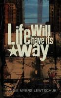 Life Will Have its Way 1492754765 Book Cover