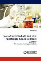 Role of Intermediate and Low Penetrance Genes in Breast Cancer: The Mutational and Epigenetic Study 3838364813 Book Cover