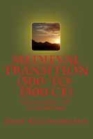 Medieval Transition (500-to-1500 CE): Gutenberg-to-Clockwork 1503308014 Book Cover