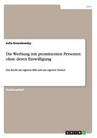 Die Werbung mit prominenten Personen ohne deren Einwilligung: Das Recht am eigenen Bild und am eigenen Namen 3656417598 Book Cover