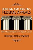 Briefing and Arguing Federal Appeals 1584771836 Book Cover