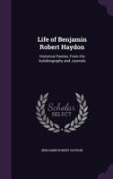 Life of Benjamin Robert Haydon, Historical Painter: From His Autobiography and Journals 1175616478 Book Cover