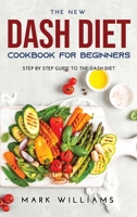 The New Dash Diet Cookbook for Beginners: Stер Bу Step Guіdе To The Dash Diet 901821504X Book Cover