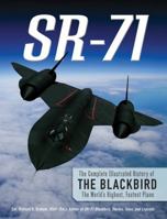 Sr-71: The Complete Illustrated History of the Blackbird, the World's Highest, Fastest Plane 0760354480 Book Cover
