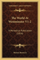 The World At Westminster V1-2: A Periodical Publication 1120938147 Book Cover
