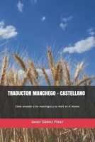 TRADUCTOR MANCHEGO-CASTELLANO: Cómo entender a los manchegos y no morir en el intento 1458365476 Book Cover