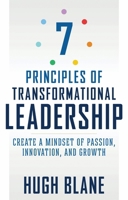 7 Principles of Transformational Leadership: Create a Mindset of Passion, Innovation, and Growth 1632650932 Book Cover