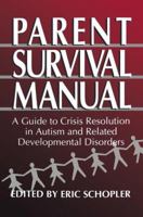 Parent Survival Manual: A Guide to Crisis Resolution in Autism and Related Developmental Disorders 0306449773 Book Cover
