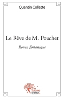 Le Rêve de M. Pouchet: Rouen fantastique - Récit d'une découverte perdue (French Edition) 2332550690 Book Cover
