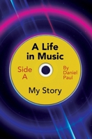 A Life in Music: My story (A Life in Music: My Story, the Stories Continue, the Silence.) 1662958293 Book Cover