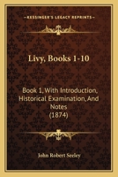 Livy, Books 1-10: Book 1, With Introduction, Historical Examination, And Notes 143707717X Book Cover