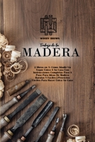 Trabajo de la Madera: 2 libros en 1: C�mo A�adir Un Toque �nico A Su Casa Con Instrucciones Completas Paso A Paso Para Ideas De Madera Baratas Y F�ciles Proyectos F�ciles Para Hacer �nica Su Casa 1801743517 Book Cover