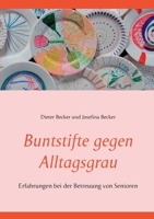 Buntstifte gegen Alltagsgrau: Erfahrungen bei der Betreuung von Senioren 3752894725 Book Cover