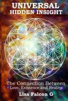 Universal Hidden Insight: The Connection Between; Love, Existence, and Reality 1501021141 Book Cover