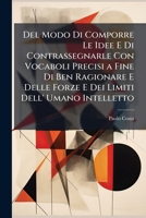 Del Modo Di Comporre Le Idee E Di Contrassegnarle Con Vocaboli Precisi a Fine Di Ben Ragionare E Delle Forze E Dei Limiti Dell' Umano Intelletto 1144205417 Book Cover