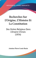 Recherches Sur L'Origine, L'Histoire Et La Constitution: Des Ordres Religieux Dans L'Empire Chinois (1856) 1276004044 Book Cover