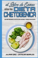 El Libro De Cocina De La Dieta Chetog�nica: Gu�a Para Principiantes De Recetas S�per Saludables Y Sabrosas Para Cada D�a (Keto Diet Recipes Cookbook) 1802414967 Book Cover