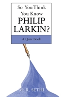 So You Think You Know Philip Larkin?: A Quiz Book 166571039X Book Cover