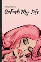 UnFuck My Life Daily Planner - Beautiful 1365132994 Book Cover