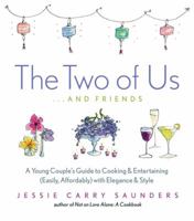 The Two of Us . . . and Friends: A Young Couple's Guide to Cooking and Entertaining (Easily, Affordably) with Elegance and Style 1569243255 Book Cover