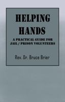 Helping Hands: A Practical Guide for Jail/Prison Volunteers 1478758422 Book Cover